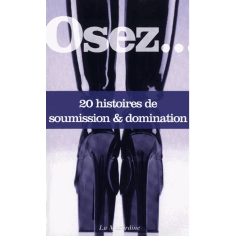 OSEZ... 20 histoires de soumission & domination