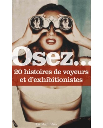 OSEZ... 20 histoires de voyeurs et d'exhibitionnistes