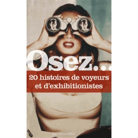 OSEZ... 20 histoires de voyeurs et d'exhibitionnistes