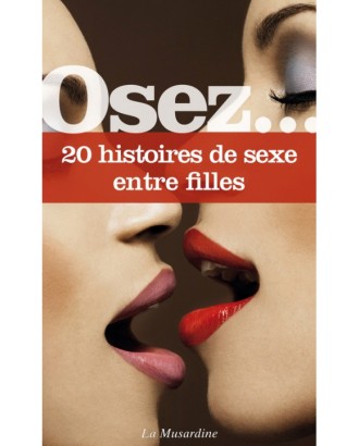 OSEZ... 20 histoires de sexe entre filles